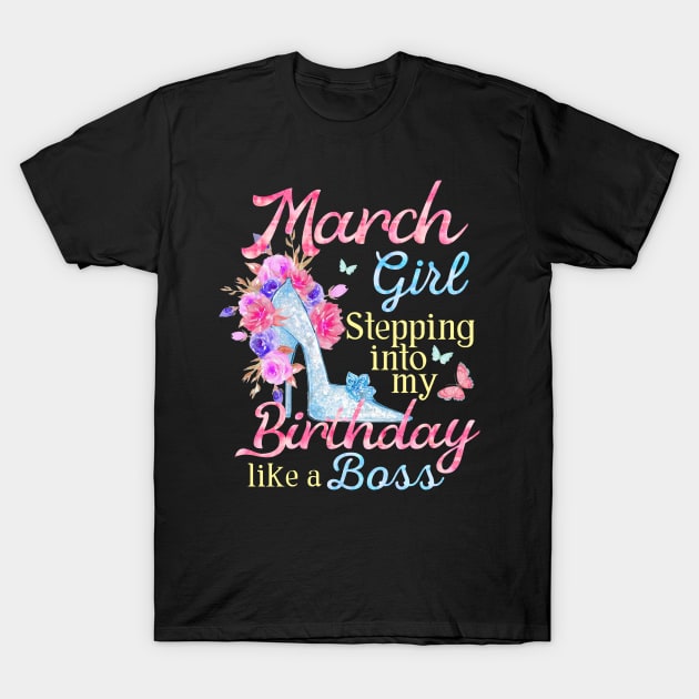 March Girl stepping into my Birthday like a boss T-Shirt by Terryeare